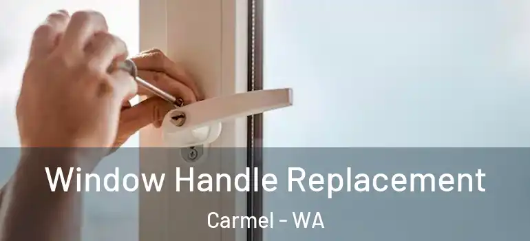  Window Handle Replacement Carmel - WA