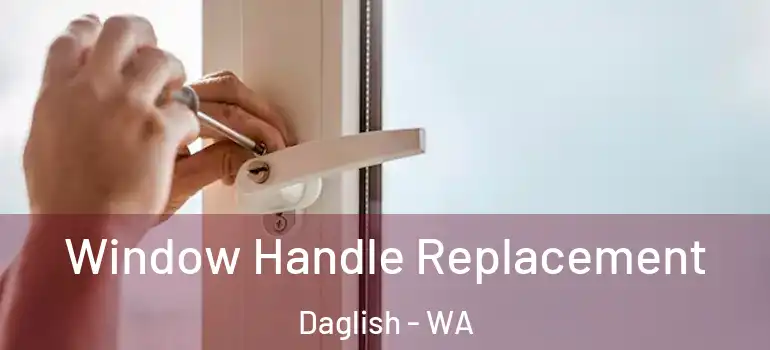 Window Handle Replacement Daglish - WA