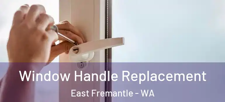 Window Handle Replacement East Fremantle - WA
