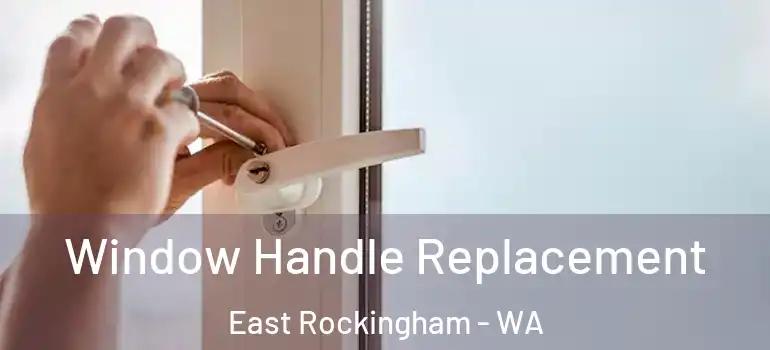 Window Handle Replacement East Rockingham - WA