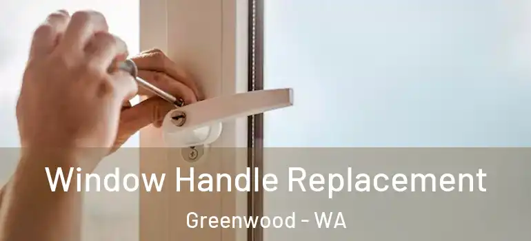  Window Handle Replacement Greenwood - WA