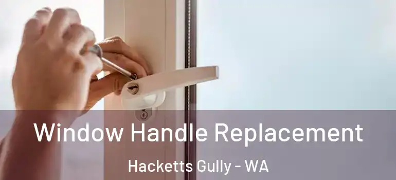  Window Handle Replacement Hacketts Gully - WA