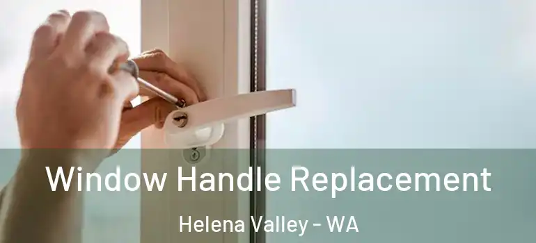 Window Handle Replacement Helena Valley - WA