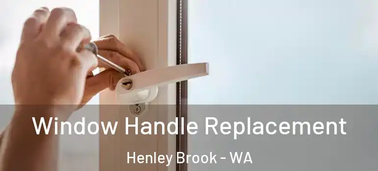 Window Handle Replacement Henley Brook - WA