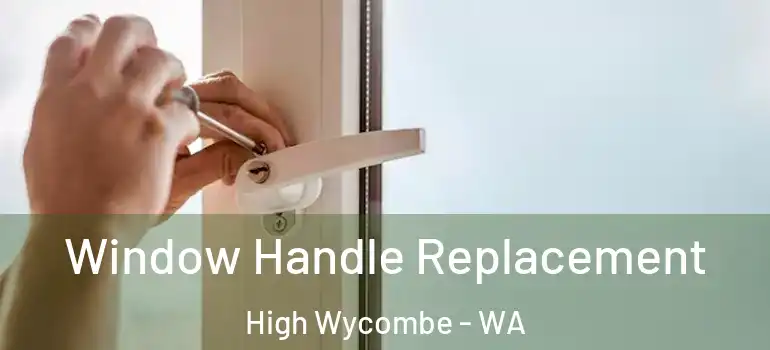 Window Handle Replacement High Wycombe - WA