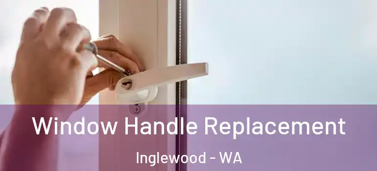  Window Handle Replacement Inglewood - WA