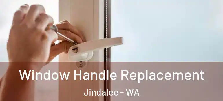  Window Handle Replacement Jindalee - WA