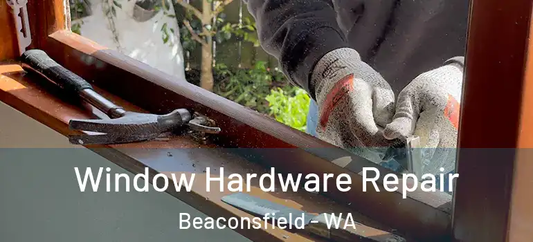  Window Hardware Repair Beaconsfield - WA