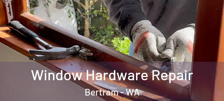  Window Hardware Repair Bertram - WA