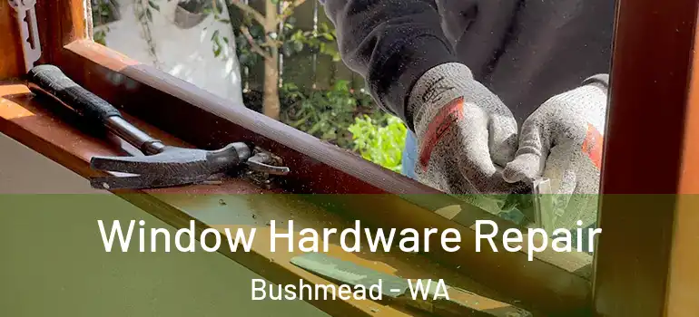  Window Hardware Repair Bushmead - WA