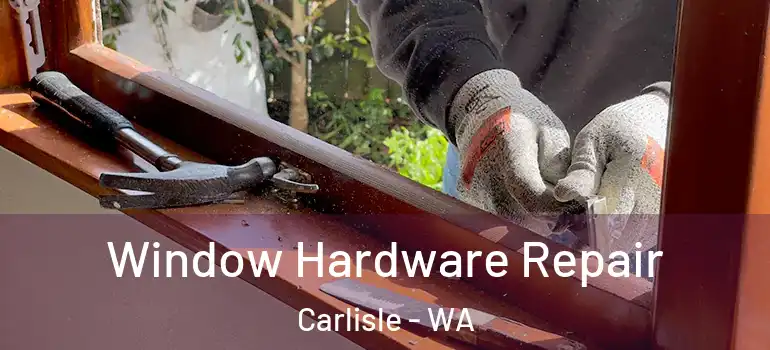 Window Hardware Repair Carlisle - WA