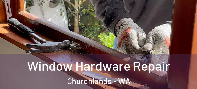  Window Hardware Repair Churchlands - WA