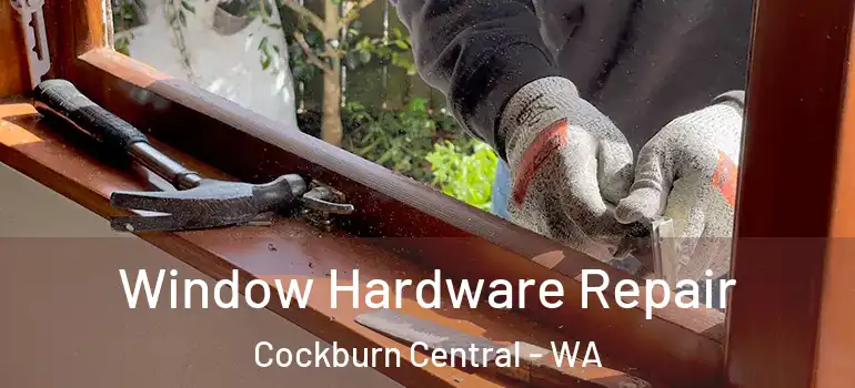  Window Hardware Repair Cockburn Central - WA
