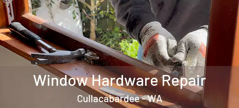  Window Hardware Repair Cullacabardee - WA