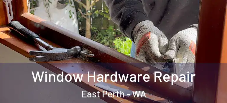  Window Hardware Repair East Perth - WA