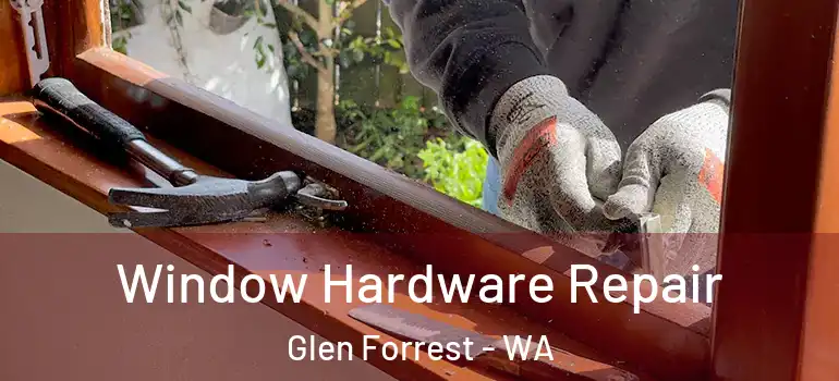  Window Hardware Repair Glen Forrest - WA