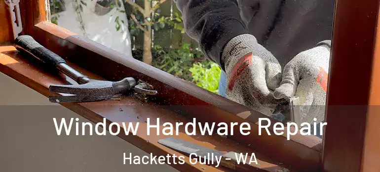  Window Hardware Repair Hacketts Gully - WA