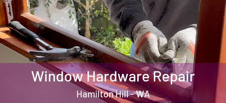  Window Hardware Repair Hamilton Hill - WA
