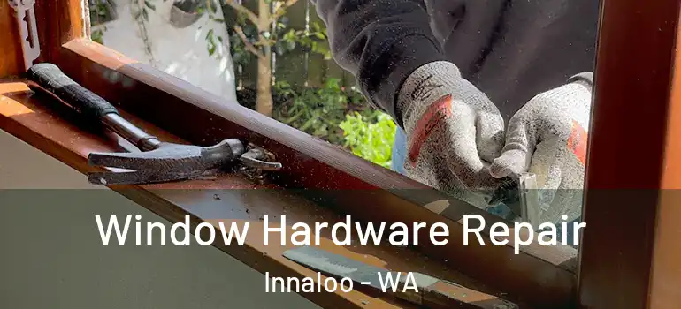  Window Hardware Repair Innaloo - WA