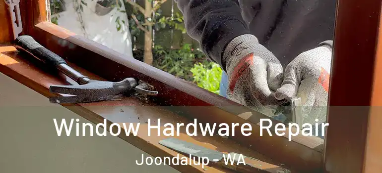 Window Hardware Repair Joondalup - WA
