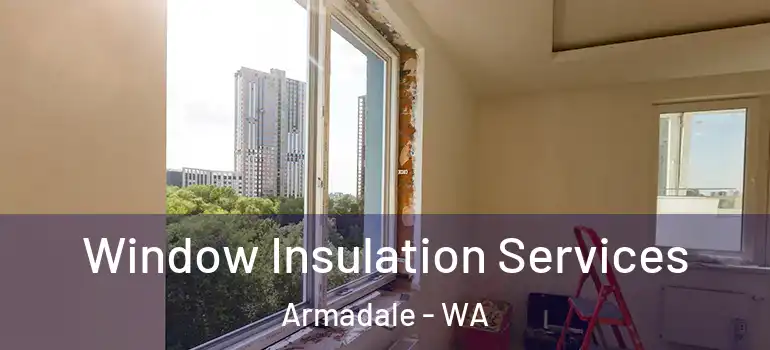  Window Insulation Services Armadale - WA