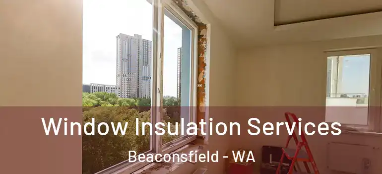  Window Insulation Services Beaconsfield - WA