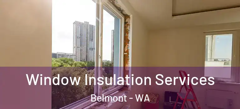 Window Insulation Services Belmont - WA
