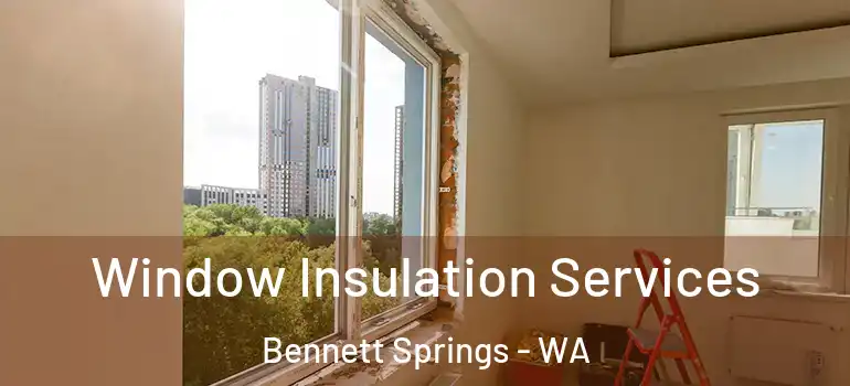  Window Insulation Services Bennett Springs - WA