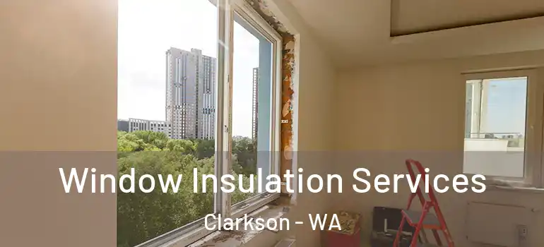  Window Insulation Services Clarkson - WA