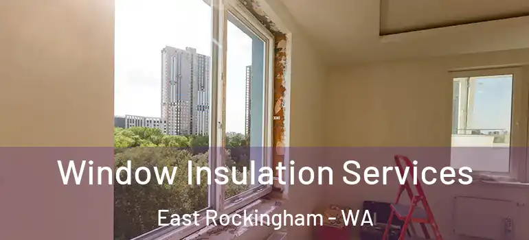 Window Insulation Services East Rockingham - WA