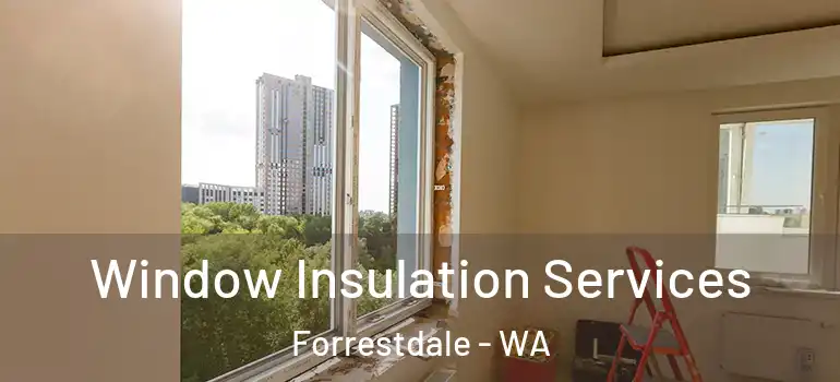Window Insulation Services Forrestdale - WA