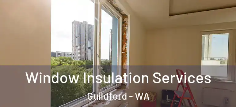 Window Insulation Services Guildford - WA