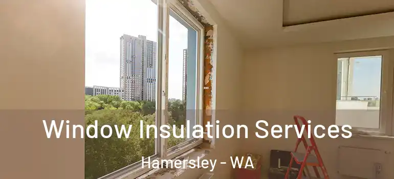  Window Insulation Services Hamersley - WA