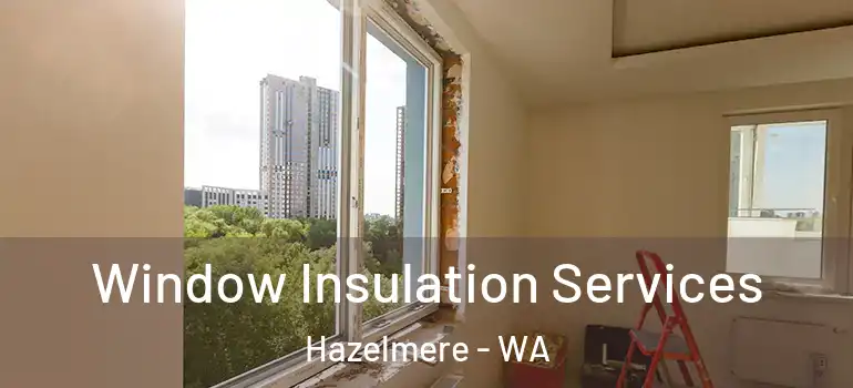 Window Insulation Services Hazelmere - WA