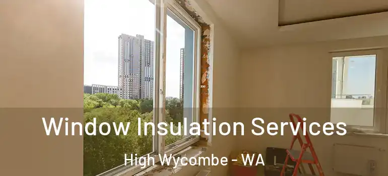  Window Insulation Services High Wycombe - WA
