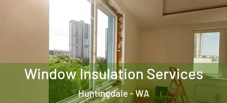  Window Insulation Services Huntingdale - WA