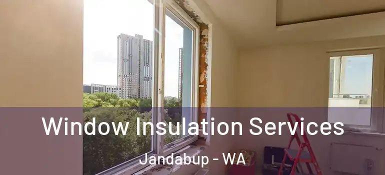  Window Insulation Services Jandabup - WA