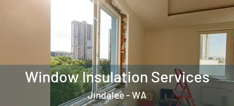 Window Insulation Services Jindalee - WA