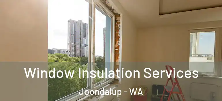 Window Insulation Services Joondalup - WA