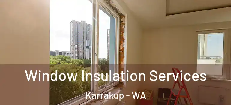  Window Insulation Services Karrakup - WA