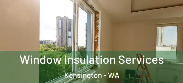  Window Insulation Services Kensington - WA
