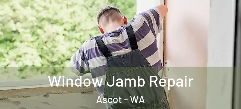  Window Jamb Repair Ascot - WA