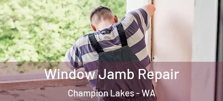 Window Jamb Repair Champion Lakes - WA
