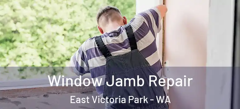 Window Jamb Repair East Victoria Park - WA