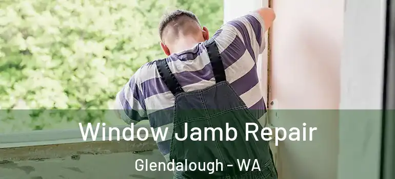 Window Jamb Repair Glendalough - WA