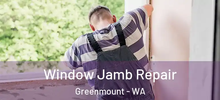 Window Jamb Repair Greenmount - WA