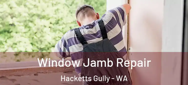  Window Jamb Repair Hacketts Gully - WA
