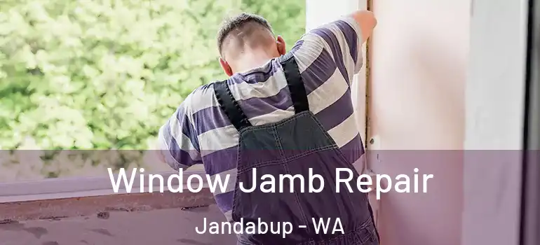  Window Jamb Repair Jandabup - WA