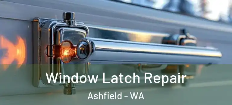 Window Latch Repair Ashfield - WA