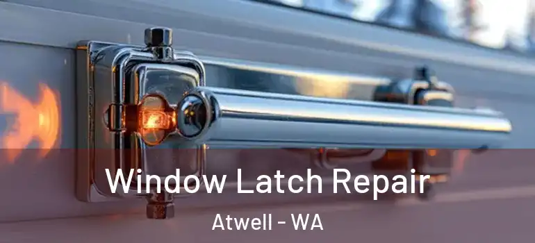  Window Latch Repair Atwell - WA